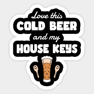 COLD BEER & A HOUSE KEYS Sticker